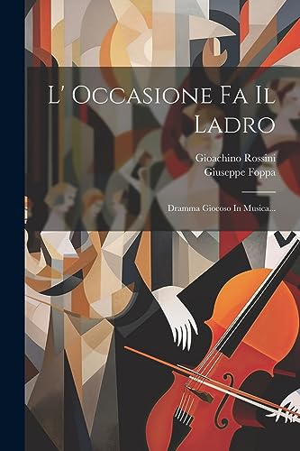 L' Occasione Fa Il Ladro: Dramma Giocoso In Musica...