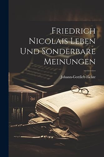 Friedrich Nicolais Leben und Sonderbare Meinungen