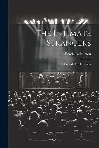 The Intimate Strangers: A Comedy In Three Acts