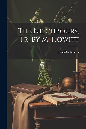 The Neighbours, Tr. By M. Howitt