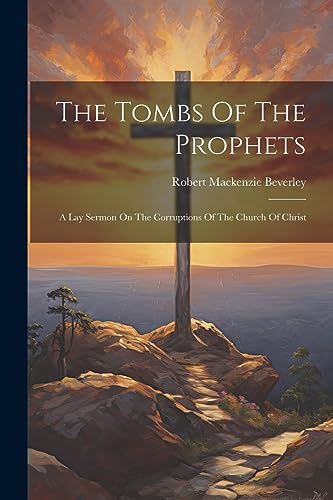 Beverley - Tombs Of The Prophets: A Lay Sermon On The Corruptions Of T image 1