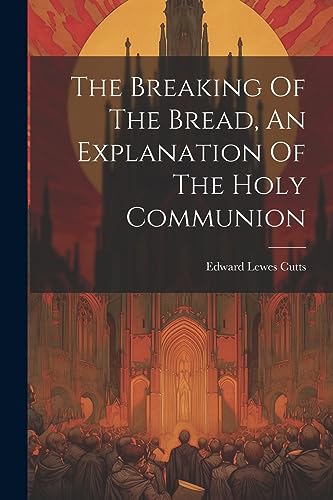 The Breaking Of The Bread, An Explanation Of The Holy Communion