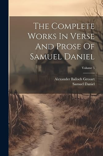 The Complete Works In Verse And Prose Of Samuel Daniel; Volume 5