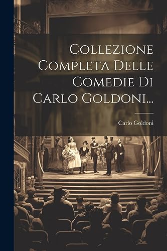 Collezione Completa Delle Comedie Di Carlo Goldoni...