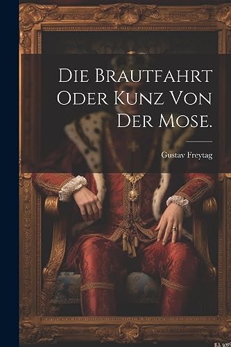 Die Brautfahrt oder Kunz von der Mose.