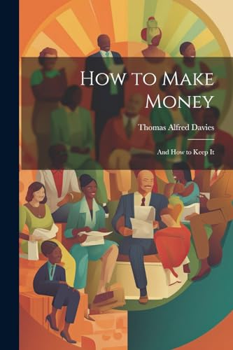 How to Make Money: And How to Keep It