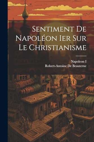 Sentiment De Napol?on Ier Sur Le Christianisme