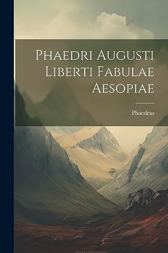 Phaedri Augusti Liberti Fabulae Aesopiae