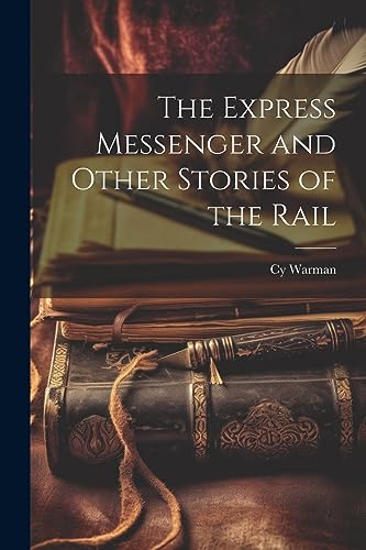 The Express Messenger and Other Stories of the Rail