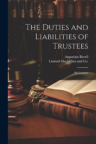 The Duties and Liabilities of Trustees; Six Lectures