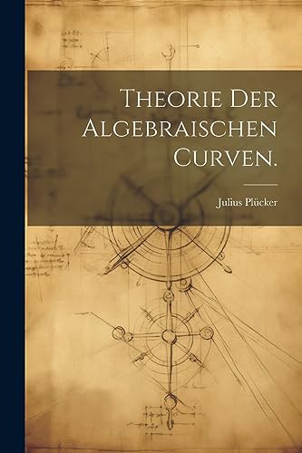 Theorie der algebraischen Curven.