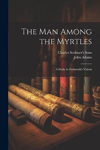 The Man Among the Myrtles: A Study in Zechariah's Visions