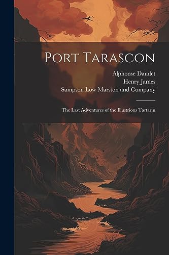 Port Tarascon: The Last Adventures of the Illustrious Tartarin