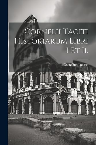 Cornelii Taciti Historiarum Libri I Et Ii.