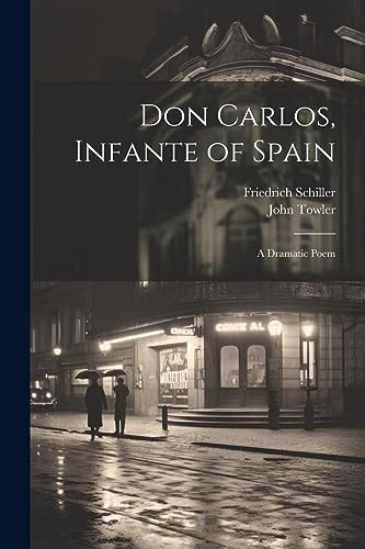 Don Carlos, Infante of Spain: A Dramatic Poem