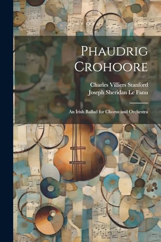 Phaudrig Crohoore: An Irish Ballad for Chorus and Orchestra