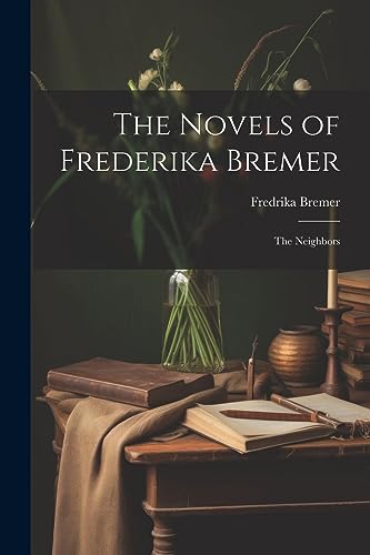 The Novels of Frederika Bremer: The Neighbors