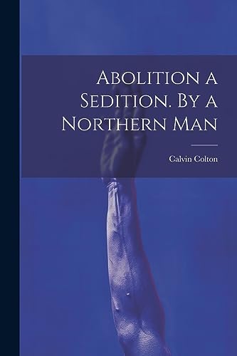 Abolition a Sedition. By a Northern Man