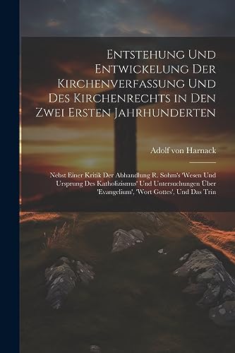 Entstehung und Entwickelung der Kirchenverfassung und des Kirchenrechts in den zwei ersten Jahrhunderten: Nebst einer Kritik der Abhandlung R. Sohm's