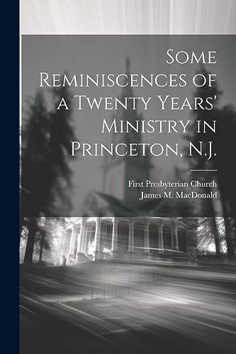 Some Reminiscences of a Twenty Years' Ministry in Princeton, N.J.