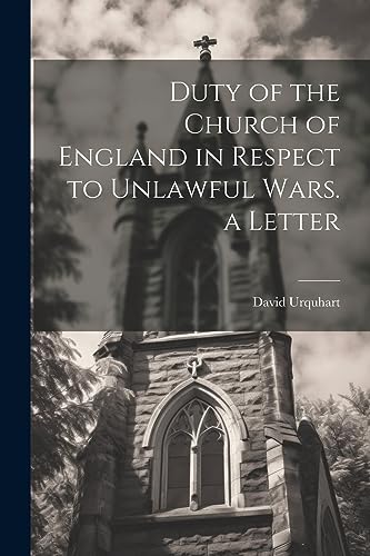 Duty of the Church of England in Respect to Unlawful Wars. a Letter