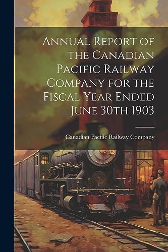 Annual Report of the Canadian Pacific Railway Company for the Fiscal Year Ended June 30th 1903