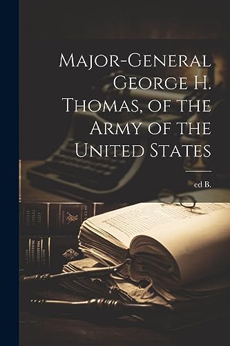 Major-general George H. Thomas, of the Army of the United States