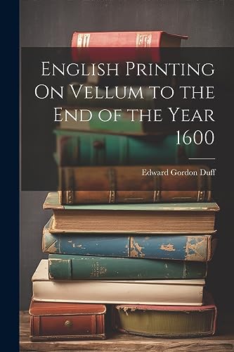 English Printing On Vellum to the End of the Year 1600