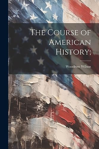 The Course of American History;