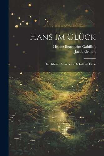 Hans im Gl?ck: Ein kleines M?rchen in Schattenbildern