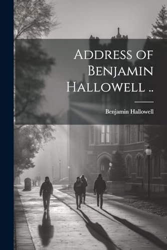 Address of Benjamin Hallowell ..