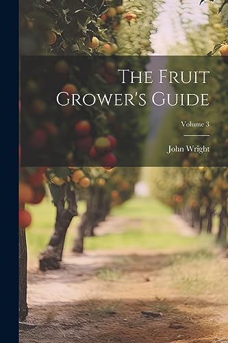 The Fruit Grower's Guide; Volume 3