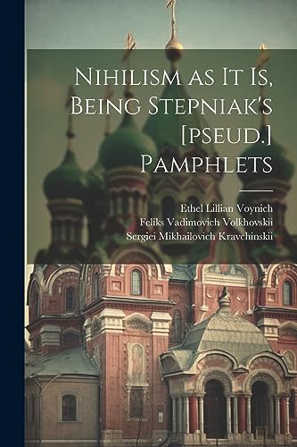 Nihilism as it is, Being Stepniak's [pseud.] Pamphlets