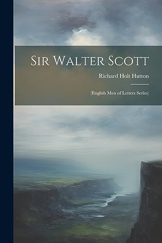 Sir Walter Scott: (English Men of Letters Series)