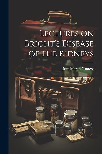 Lectures on Bright's Disease of the Kidneys