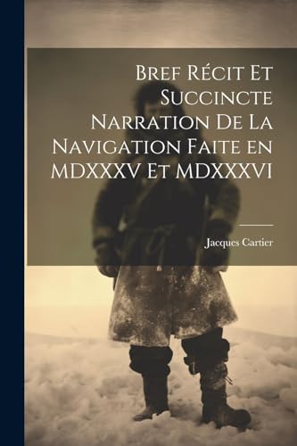 Bref r?cit et succincte narration de la navigation faite en MDXXXV et MDXXXVI