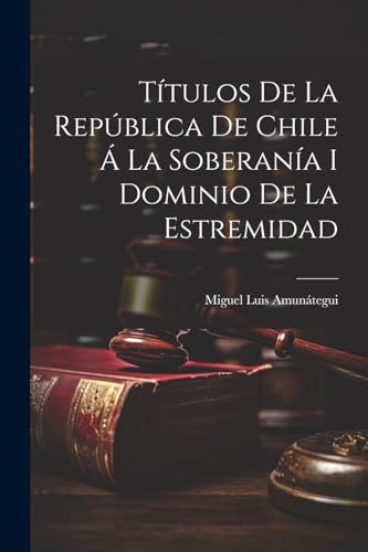 T?tulos de la Rep?blica de Chile ? la Soberan?a i Dominio de la Estremidad