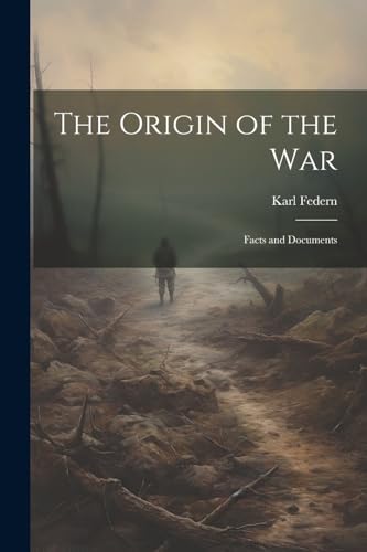 The Origin of the War: Facts and Documents