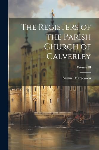 The Registers of the Parish Church of Calverley; Volume III