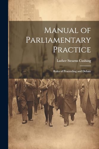 Manual of Parliamentary Practice: Rules of Proceeding and Debate