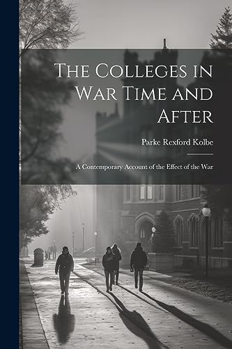 The Colleges in War Time and After: A Contemporary Account of the Effect of the War