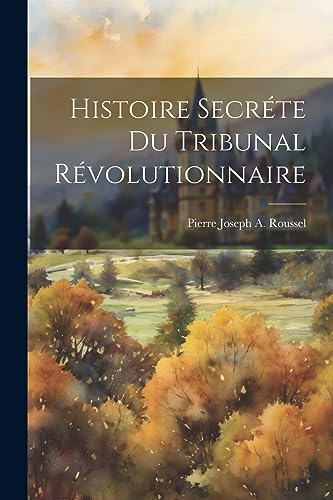 Histoire Secr?te du Tribunal R?volutionnaire