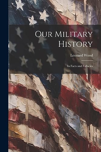 Our Military History: Its Facts and Fallacies