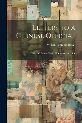 Letters to a Chinese Official: Being a Western View of Eastern Civilization