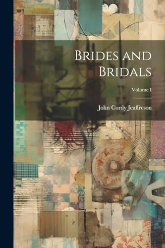 Brides and Bridals; Volume I