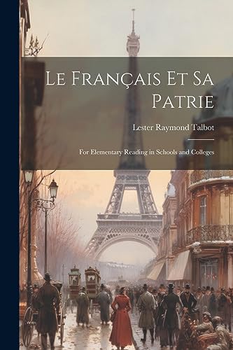 Le Fran?ais et sa Patrie: For Elementary Reading in Schools and Colleges