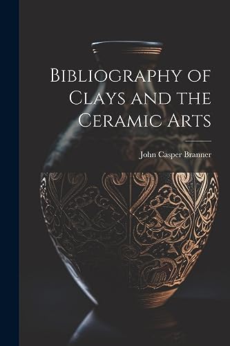 Bibliography of Clays and the Ceramic Arts