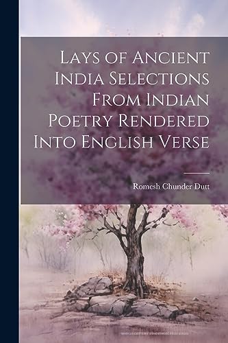 Lays of Ancient India Selections From Indian Poetry Rendered Into English Verse