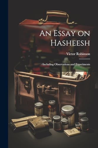 An Essay on Hasheesh; Including Observations and Experiments