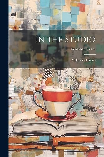 In the Studio: A Decade of Poems